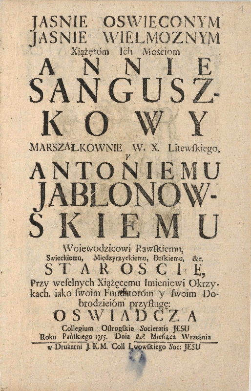 Jaśnie Oswieconym Jaśnie Wielmożnym Xlazetom Ich Mosciom Annie Sanguszkowey... у Antoniemu Jabłonowskiemu... przy weselnych... okrzykach... Collegium Ostrogskie